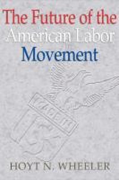The Future of the American Labor Movement
