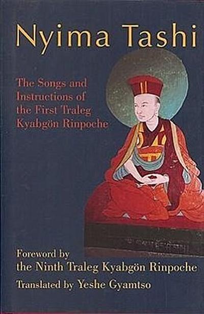 Nyima Tashi: The Songs and Instructions of the First Traleg Kyabgan Rinpoche