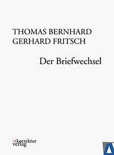 Thomas Bernhard, Gerhard Fritsch: Der Briefwechsel