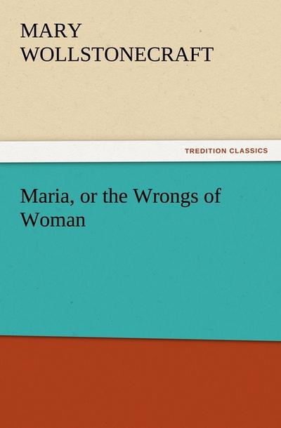 Maria, or the Wrongs of Woman