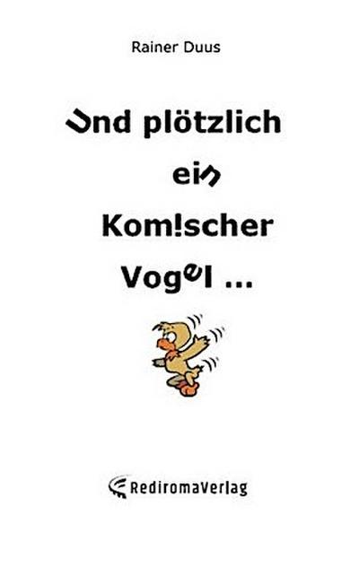 Und plötzlich ein komischer Vogel ...