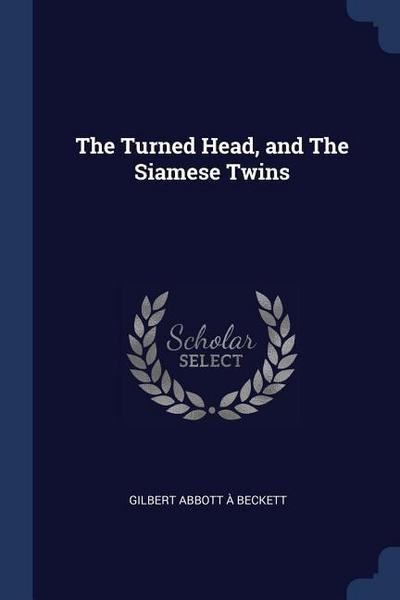 The Turned Head, and The Siamese Twins