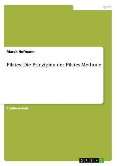 Pilates: Die Prinzipien der Pilates-Methode - Marek Hofmann