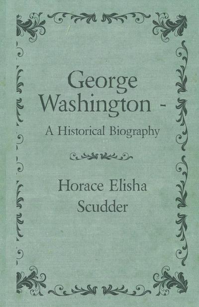 George Washington  - A Historical Biography