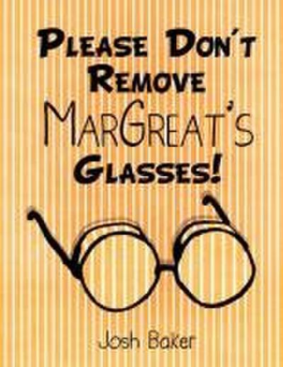 Please Don’t Remove MarGreat’s Glasses!