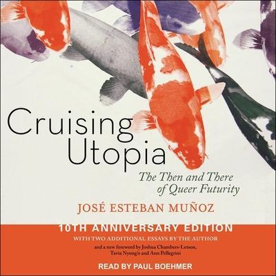 Cruising Utopia Lib/E: The Then and There of Queer Futurity 10th Anniversary Edition