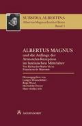 Albertus Magnus und die Anfänge der Aristoteles-Rezeption im lateinischen Mittelalter/Albertus Magnus and the Beginnings of the Medieval Reception of Aristotle in the Latin West