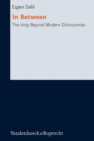In Between: The Holy Beyond Modern Dichotomies (Research in Contemporary Religion)