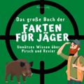 Das große Buch der Fakten für Jäger
