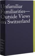 Unfamiliar Familiarities/Outside Views on Switzerl