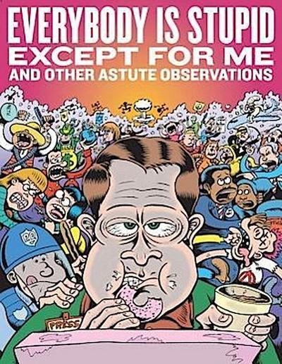 Everybody Is Stupid Except for Me and Other Astute Observations: A Decade’s Worth of Cartoon Reporting for Reason Magazine