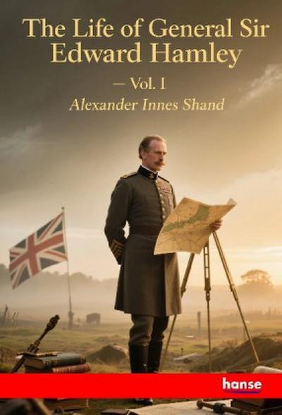 The Life of General Sir Edward Bruce Hamley