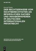 Der Rechtserwerb vom Nichtberechtigten an beweglichen Sachen und Inhaberpapieren im deutschen internationalen Privatrecht