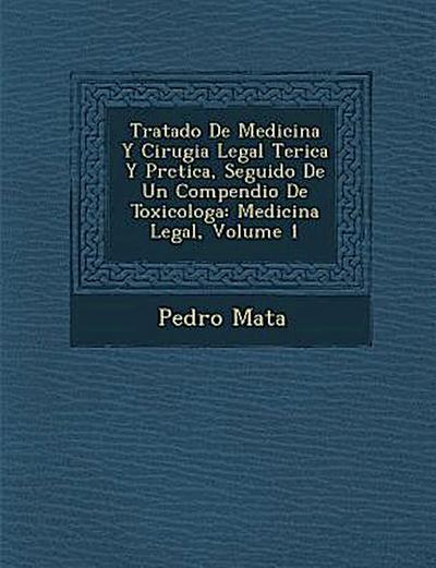 Tratado De Medicina Y Cirugia Legal Te&#65533;rica Y Pr&#65533;ctica, Seguido De Un Compendio De Toxicolog&#65533;a