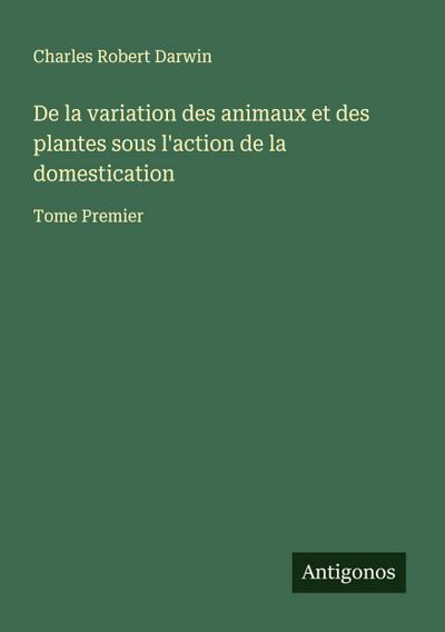 De la variation des animaux et des plantes sous l’action de la domestication
