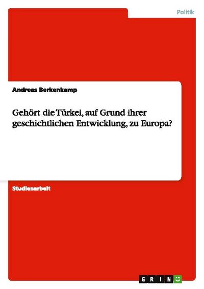 Gehört die Türkei, auf Grund ihrer geschichtlichen Entwicklung, zu Europa?