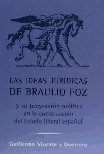 Las ideas jurídicas de Braulio Foz y su proyección política en la construcción del Estado liberal español