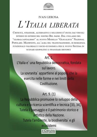 L’ Italia liberata. Criticità, strategie, alternative e soluzioni d’uscita dai vincoli interni ed esterni del nostro Bel Paese. Dal collasso del ’globalcapitalismo’ al nuovo Modello ’Glocalista’ Nazional Popolare