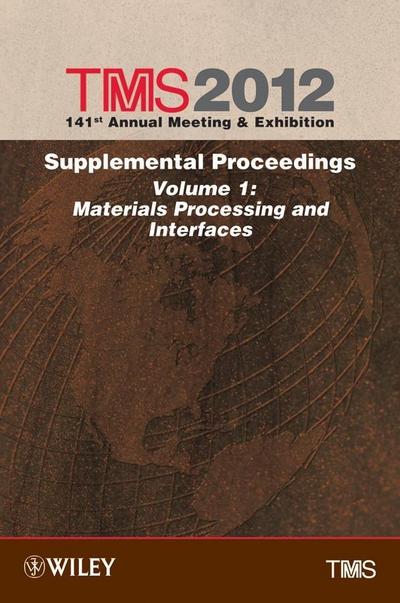 TMS 2012 141st Annual Meeting and Exhibition, Supplemental Proceedings, Volume 1, Materials Processing and Interfaces