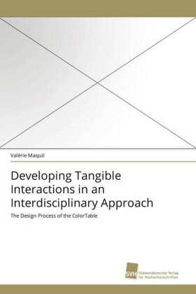Developing Tangible Interactions in an Interdisciplinary Approach