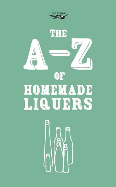 A-Z of Homemade Liqueurs