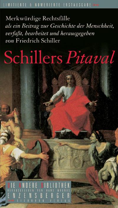 Schillers Pitaval: Merkwürdige Rechtsfälle als ein Beitrag zur Geschichte der Menschheit (Die Andere Bibliothek)