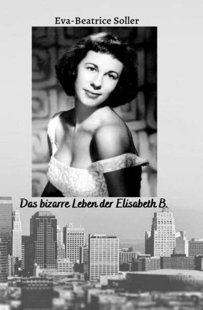 Das bizarre Leben der Elisabeth B.