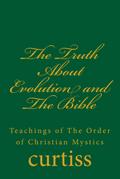 The Truth About Evolution and The Bible (Teachings of The Order of Christian Mystics, #9)