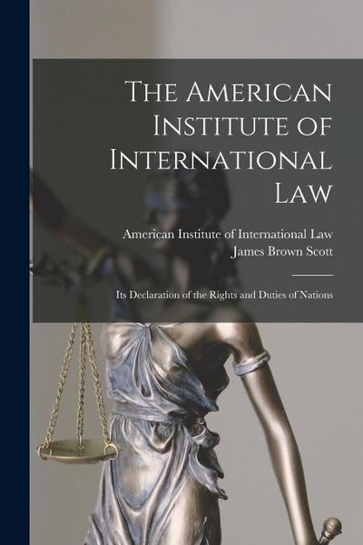 The American Institute of International Law: Its Declaration of the Rights and Duties of Nations