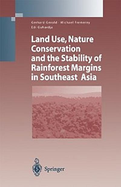Land Use, Nature Conservation and the Stability of Rainforest Margins in Southeast Asia