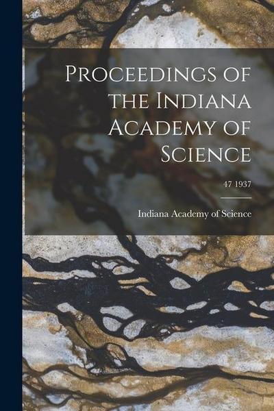 Proceedings of the Indiana Academy of Science; 47 1937