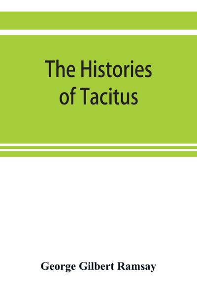 The histories of Tacitus; an English translation with introduction, frontispiece, notes, maps and index