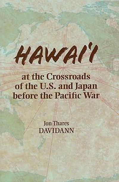 Hawai’i at the Crossroads of the U.S. and Japan Before the Pacific War