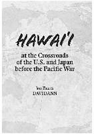 Hawai’i at the Crossroads of the U.S. and Japan Before the Pacific War