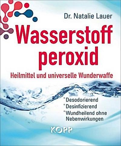Wasserstoffperoxid: Heilmittel und universelle Wunderwaffe