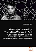 The Body Commodity: Trafficking Women in Post Conflict Eastern  Europe