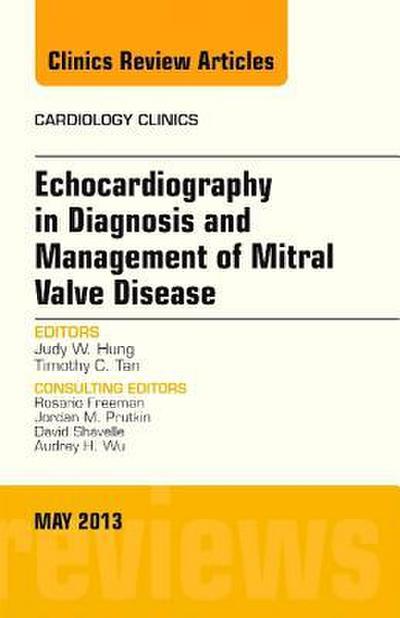 Echocardiography in Diagnosis and Management of Mitral Valve Disease, an Issue of Cardiology Clinics