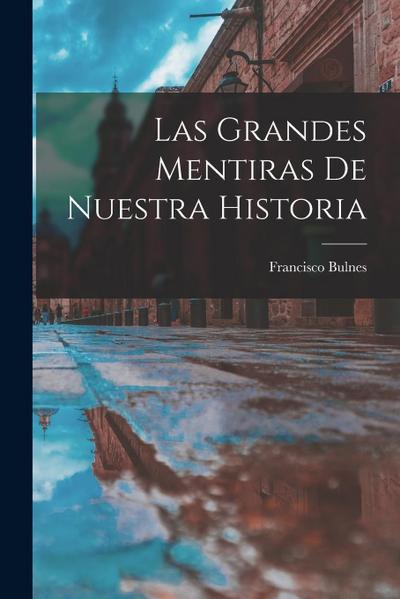 Las Grandes Mentiras De Nuestra Historia