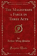 The Magistrate a Farce in Three Acts