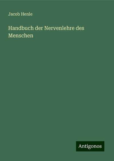 Henle, J: Handbuch der Nervenlehre des Menschen