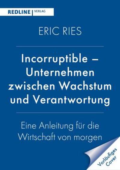 Incorruptible - Unternehmen zwischen Wachstum und Verantwortung