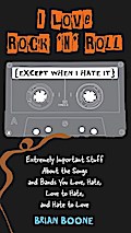 I Love Rock ’n’ Roll (Except When I Hate It)