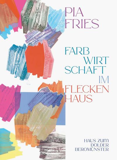 Pia Fries: farbwirtschaft im fleckenhaus