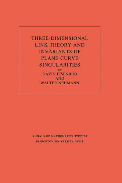 Three-Dimensional Link Theory and Invariants of Plane Curve Singularities. (AM-110), Volume 110