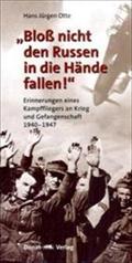 "Bloss nicht den Russen in die Hände fallen!"