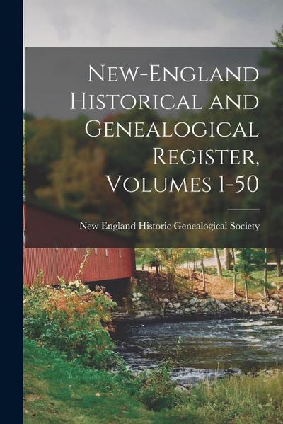 New-England Historical and Genealogical Register, Volumes 1-50