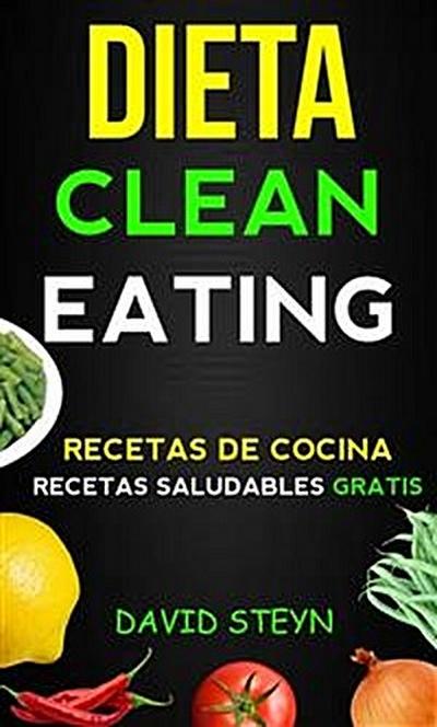 Dieta Clean Eating  (Recetas De Cocina:  Recetas Saludables Gratis)