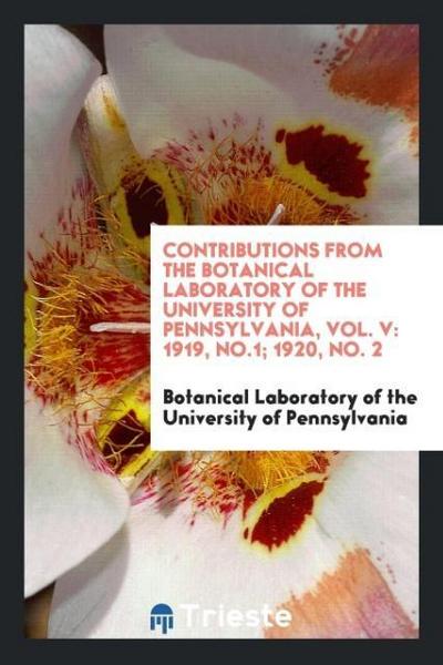 Contributions from the Botanical Laboratory of the University of Pennsylvania, Vol. V