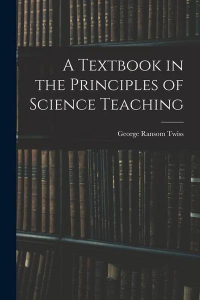 A Textbook in the Principles of Science Teaching