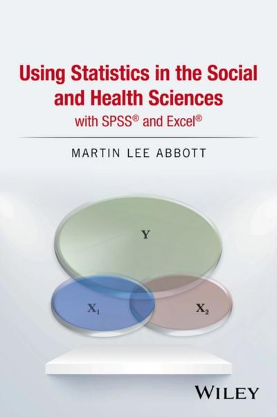 Using Statistics in the Social and Health Sciences with SPSS and Excel